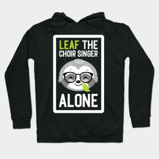 Funny Choir Singer Pun - Leaf me Alone - Gifts for Choir Singers Hoodie